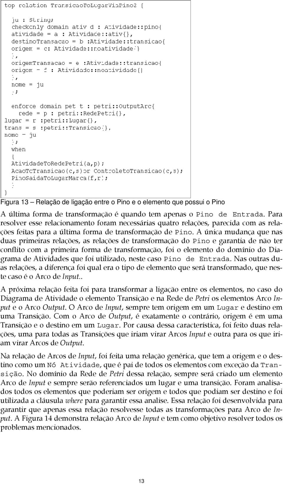 A única mudança que nas duas primeiras relações, as relações de transformação do Pino e garantia de não ter conflito com a primeira forma de transformação, foi o elemento do domínio do Diagrama de