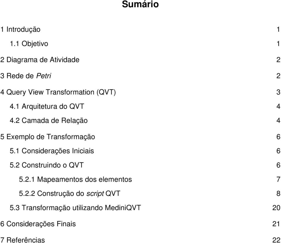 1 Arquitetura do QVT 4 4.2 Camada de Relação 4 5 Exemplo de Transformação 6 5.