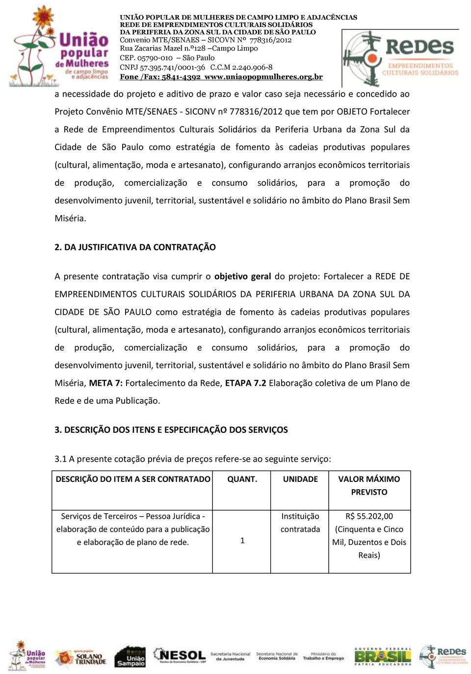 arranjos econômicos territoriais de produção, comercialização e consumo solidários, para a promoção do desenvolvimento juvenil, territorial, sustentável e solidário no âmbito do Plano Brasil Sem