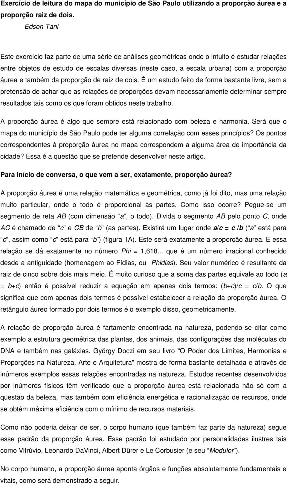 áurea e também da proporção de raiz de dois.