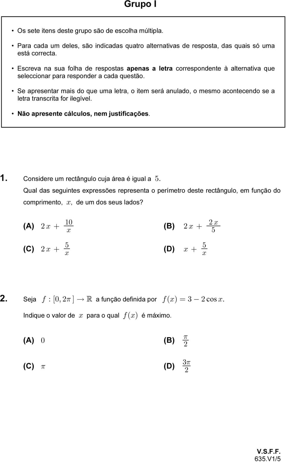 correspondente à alternativa que Se apresentar mais do que uma letra, o item será anulado, o mesmo acontecendo se a letra transcrita for ilegível. Não apresente cálculos, nem justificações. 1.