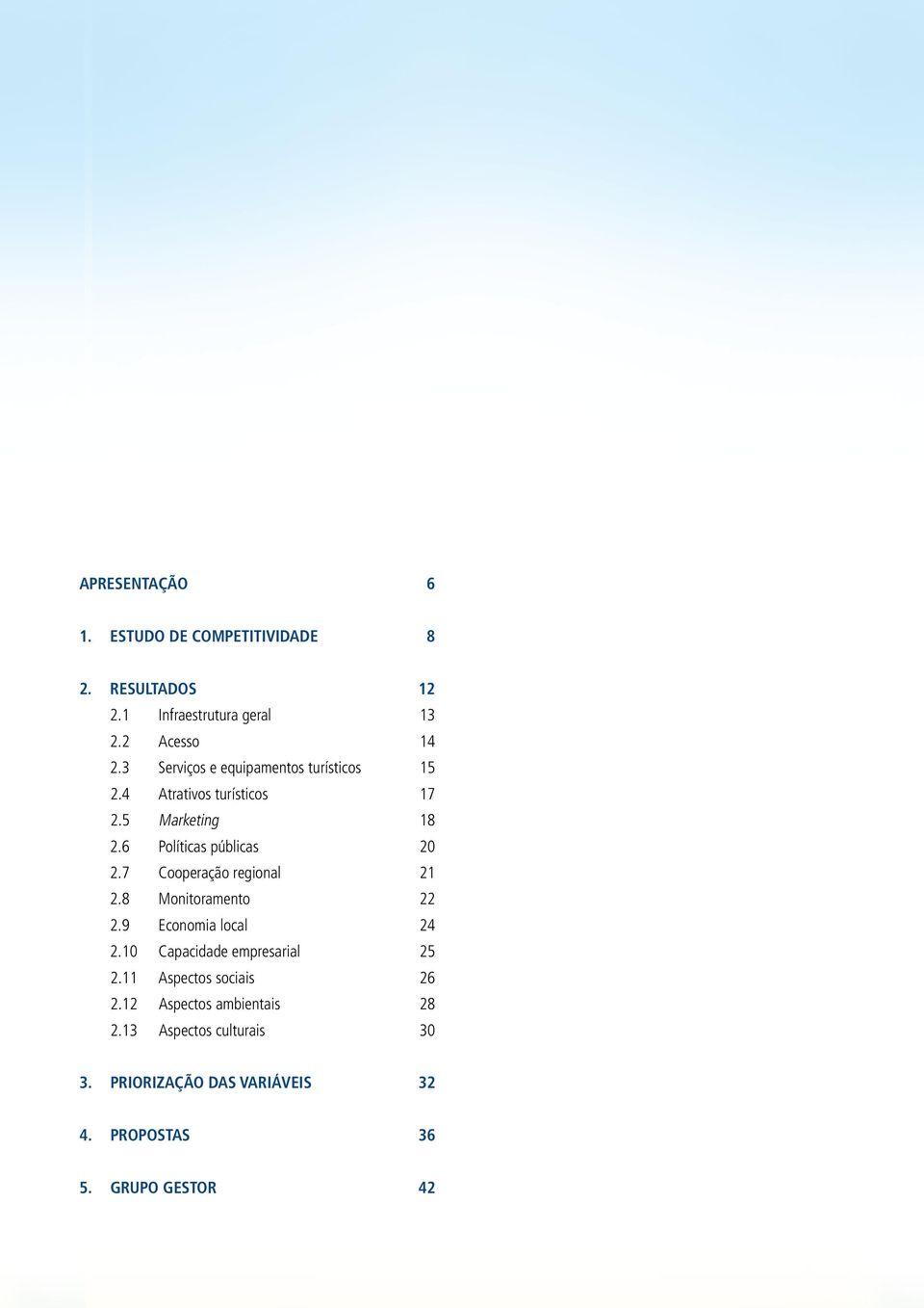 7 Cooperação regional 21 2.8 Monitoramento 22 2.9 Economia local 24 2.10 Capacidade empresarial 25 2.