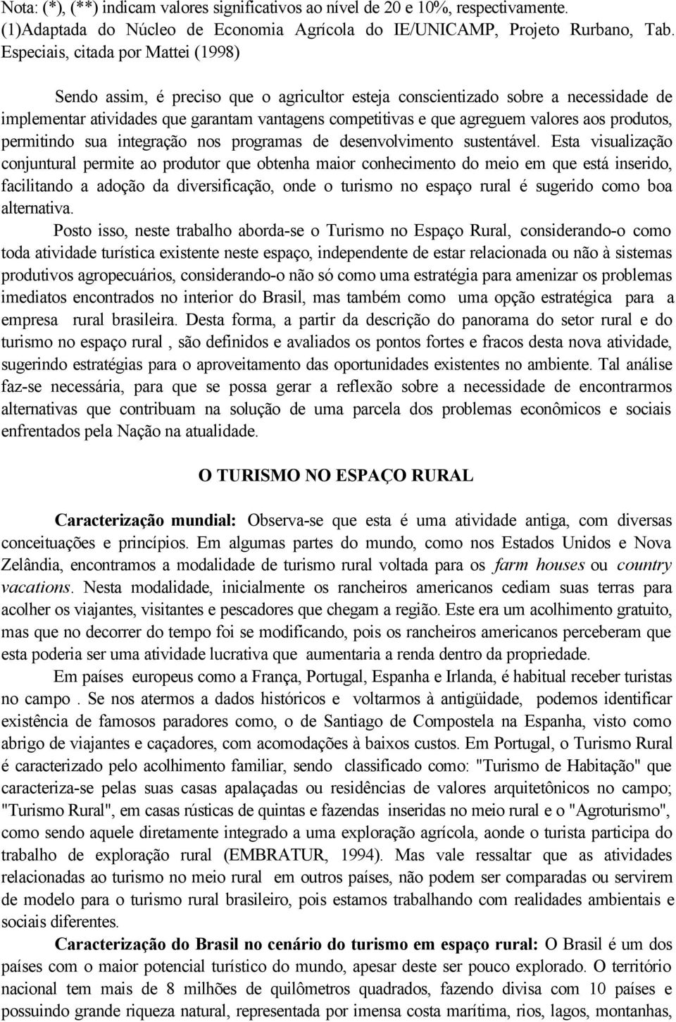 valores aos produtos, permitindo sua integração nos programas de desenvolvimento sustentável.