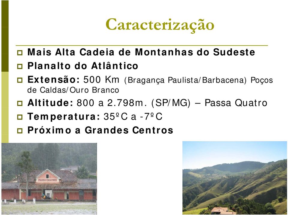 Paulista/Barbacena) Poços de Caldas/Ouro Branco Altitude: 800