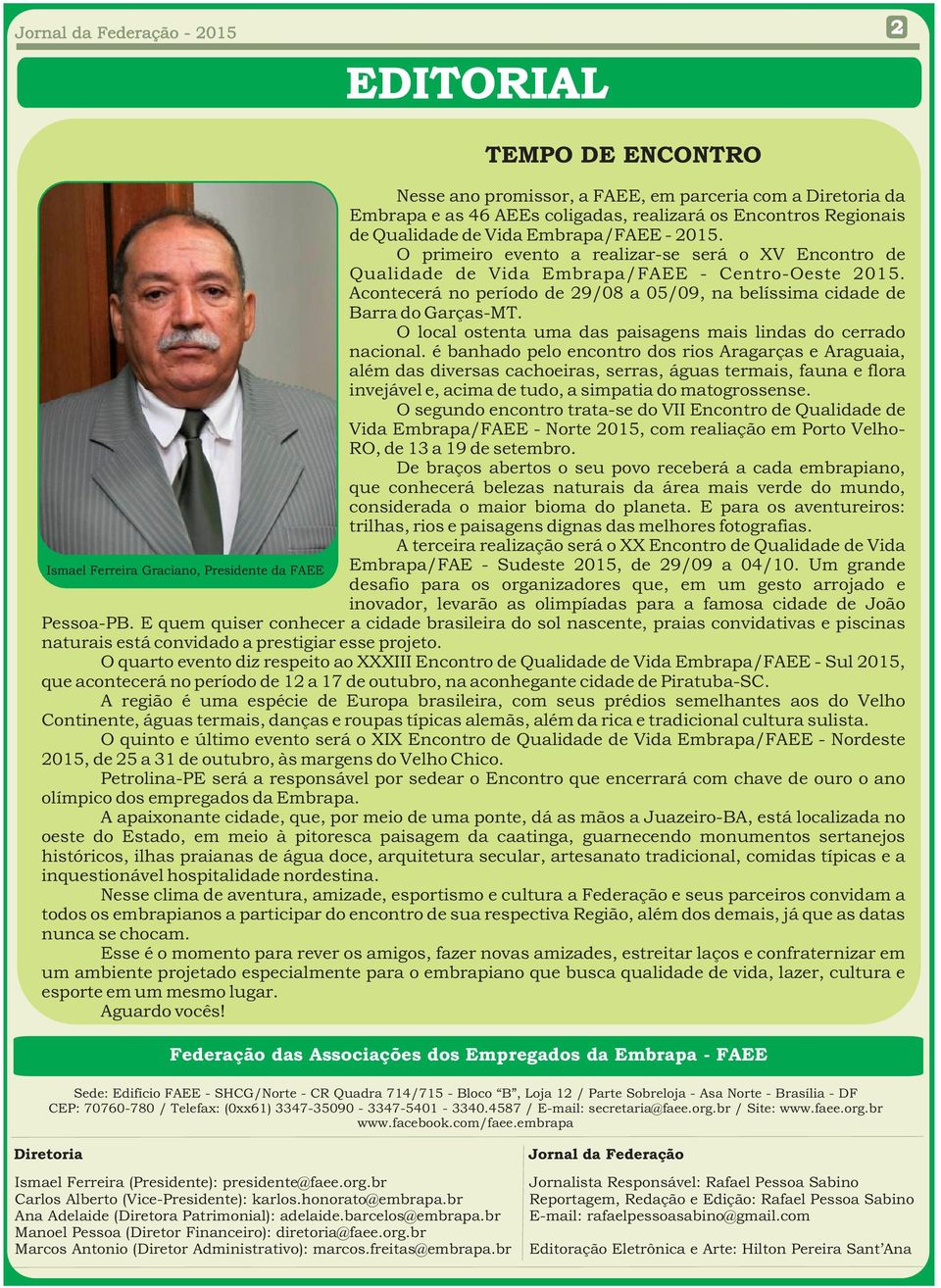 Acontecerá no período de 29/08 a 05/09, na belíssima cidade de Barra do Garças-MT. O local ostenta uma das paisagens mais lindas do cerrado nacional.