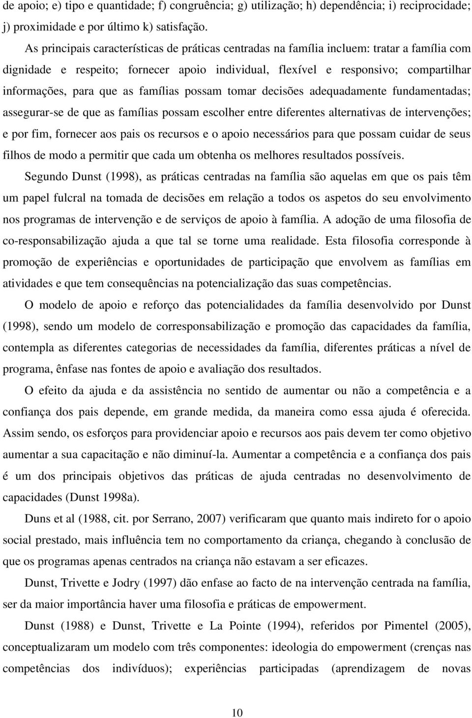 as famílias possam tomar decisões adequadamente fundamentadas; assegurar-se de que as famílias possam escolher entre diferentes alternativas de intervenções; e por fim, fornecer aos pais os recursos