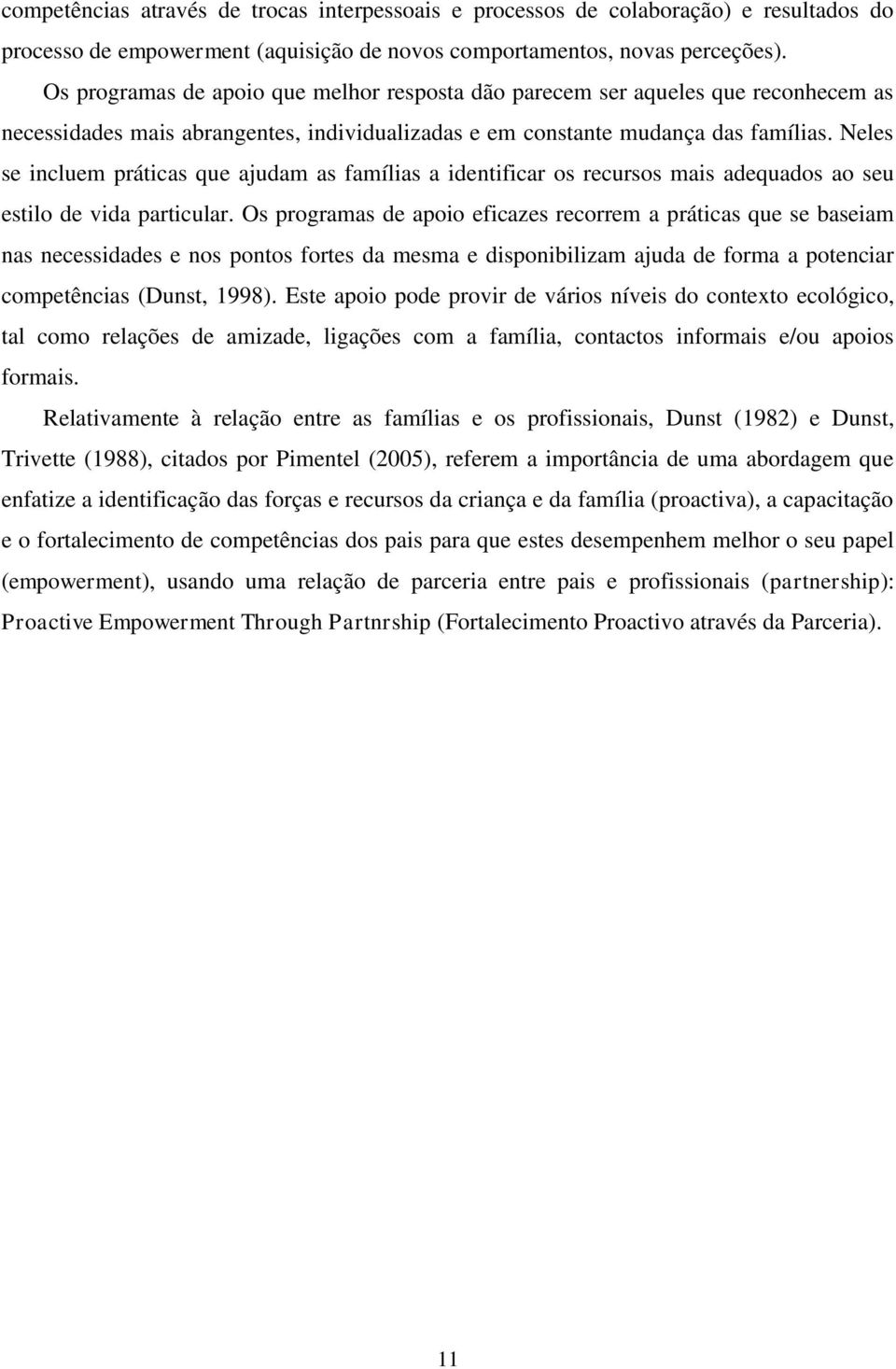 Neles se incluem práticas que ajudam as famílias a identificar os recursos mais adequados ao seu estilo de vida particular.