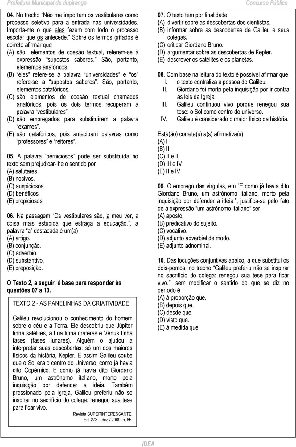 (B) eles refere-se à palavra universidades e os refere-se a supostos saberes. São, portanto, elementos catafóricos.