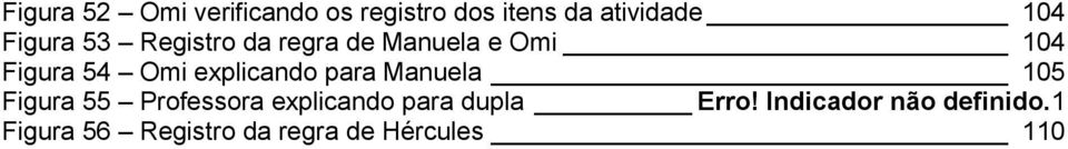 explicando para Manuela 105 Figura 55 Professora explicando para