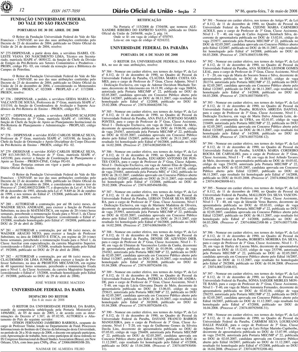 Federal do Vale do São Francisco - UNIVASF, no uso das suas atribuições conferidas pelo Decreto de 23 de dezembro de 2004, publicado no Diário Oficial da União de 24 de dezembro de 2004,