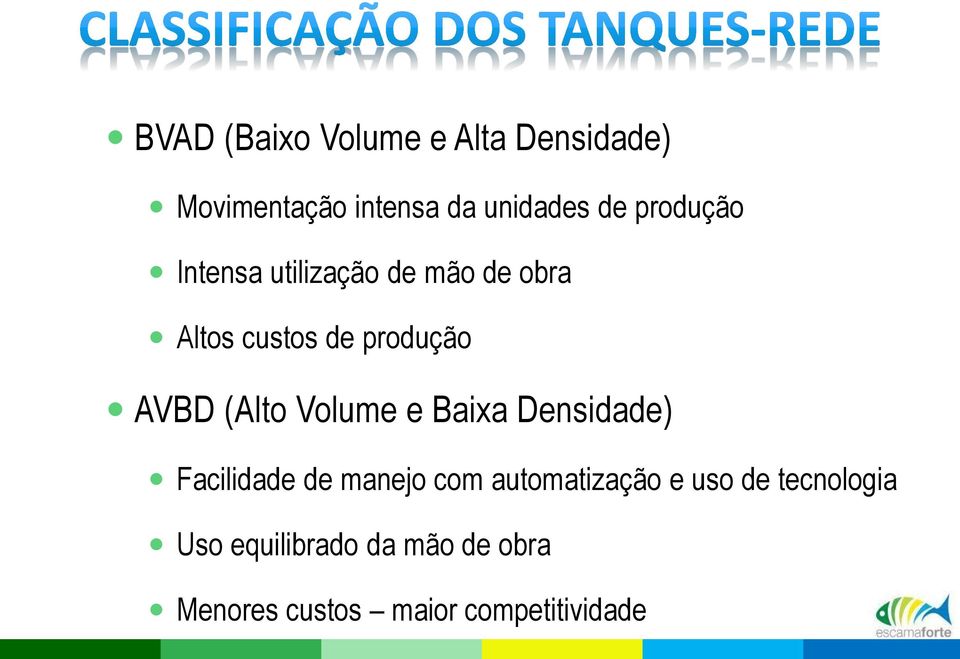 (Alto Volume e Baixa Densidade) Facilidade de manejo com automatização e