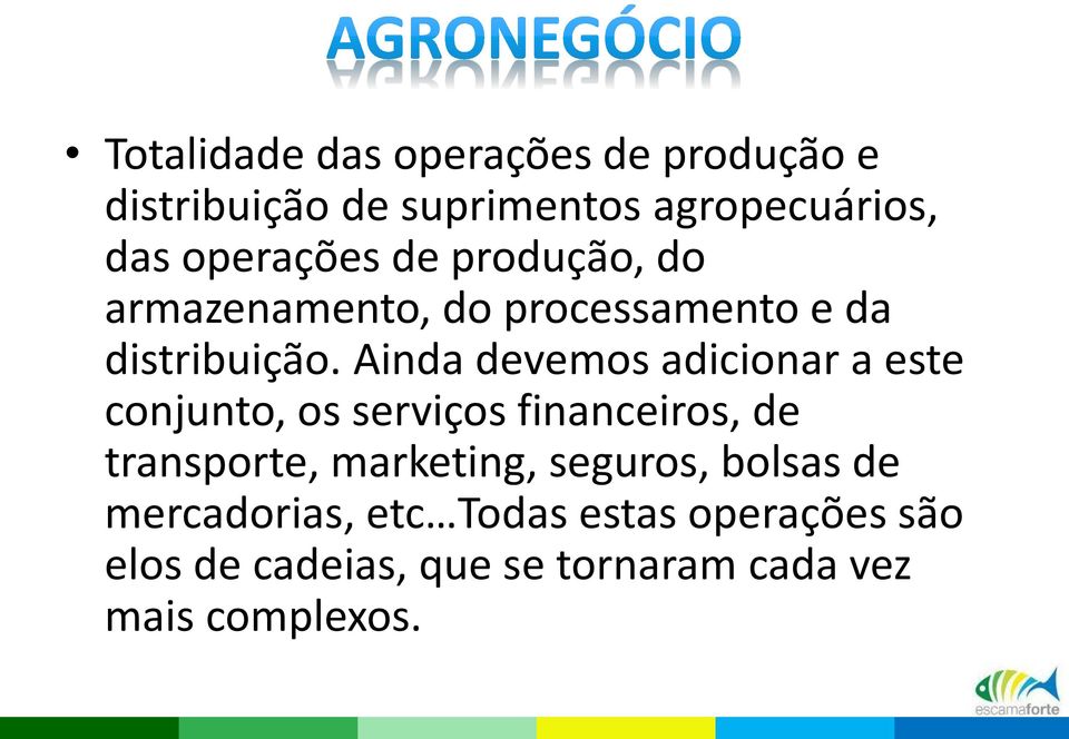 Ainda devemos adicionar a este conjunto, os serviços financeiros, de transporte, marketing,