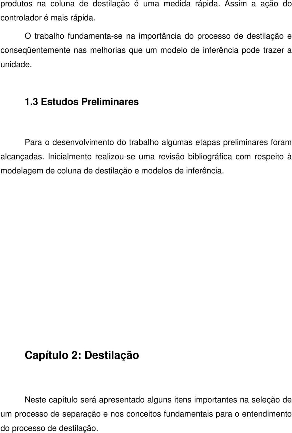 3 Estudos Prelmnares Para o desenvolvmento do trabalho algumas etapas prelmnares foram alcançadas.