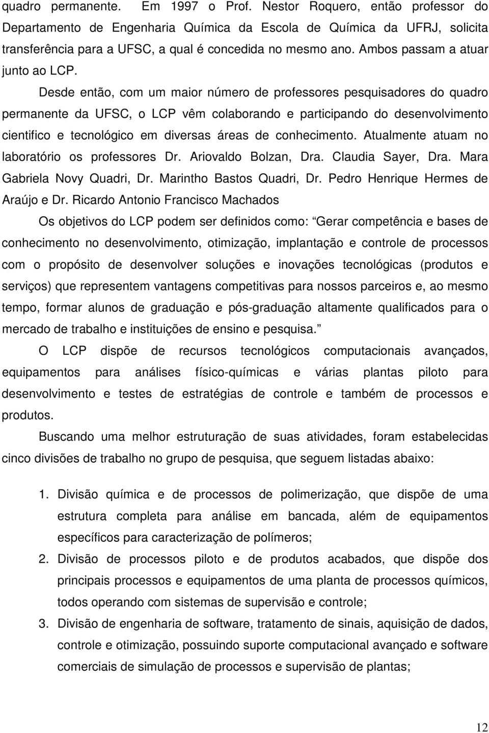 Ambos passam a atuar junto ao LCP.