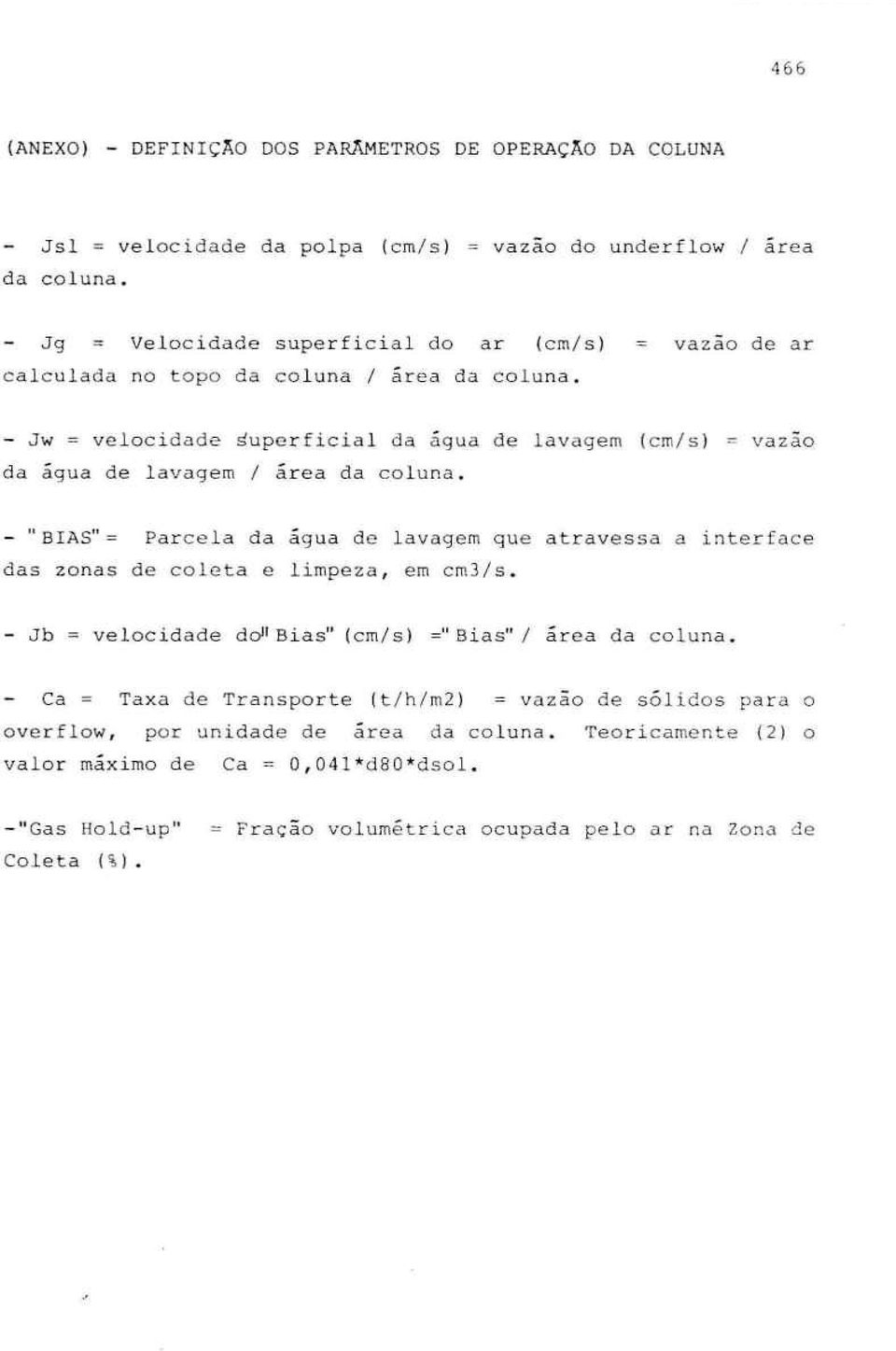 - Jw = velocidade superficial da água de lavagem (cmls) da água de lavagem I área da coluna.