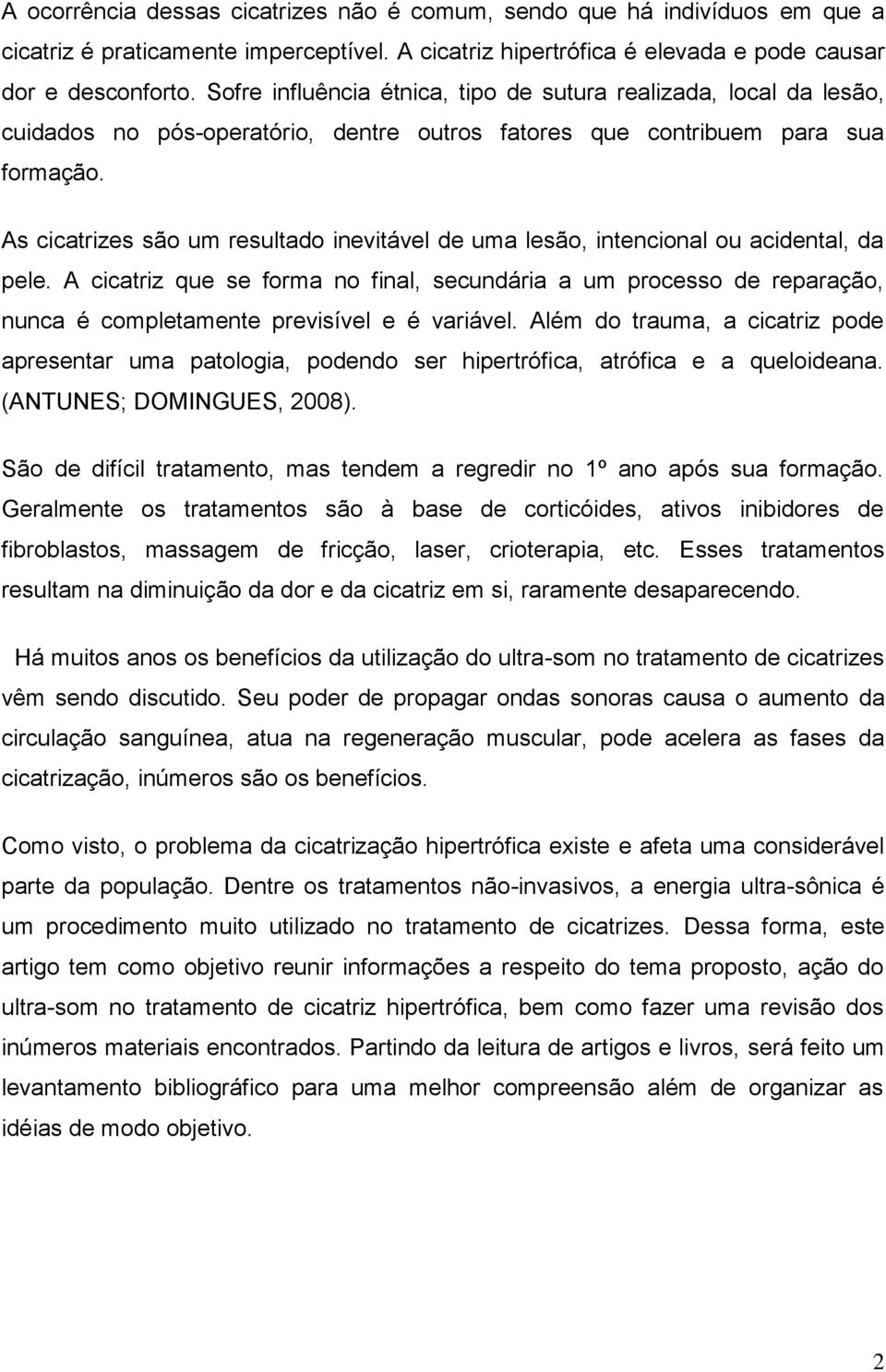 As cicatrizes são um resultado inevitável de uma lesão, intencional ou acidental, da pele.