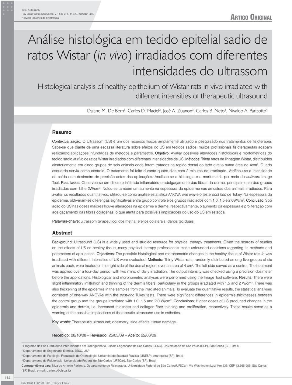 analysis of healthy epithelium of Wistar rats in vivo irradiated with different intensities of therapeutic ultrasound Daiane M. De Bem 1, Carlos D. Maciel 2, José A. Zuanon 3, Carlos B.