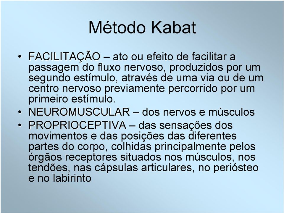 NEUROMUSCULAR dos nervos e músculos PROPRIOCEPTIVA das sensações dos movimentos e das posições das diferentes partes