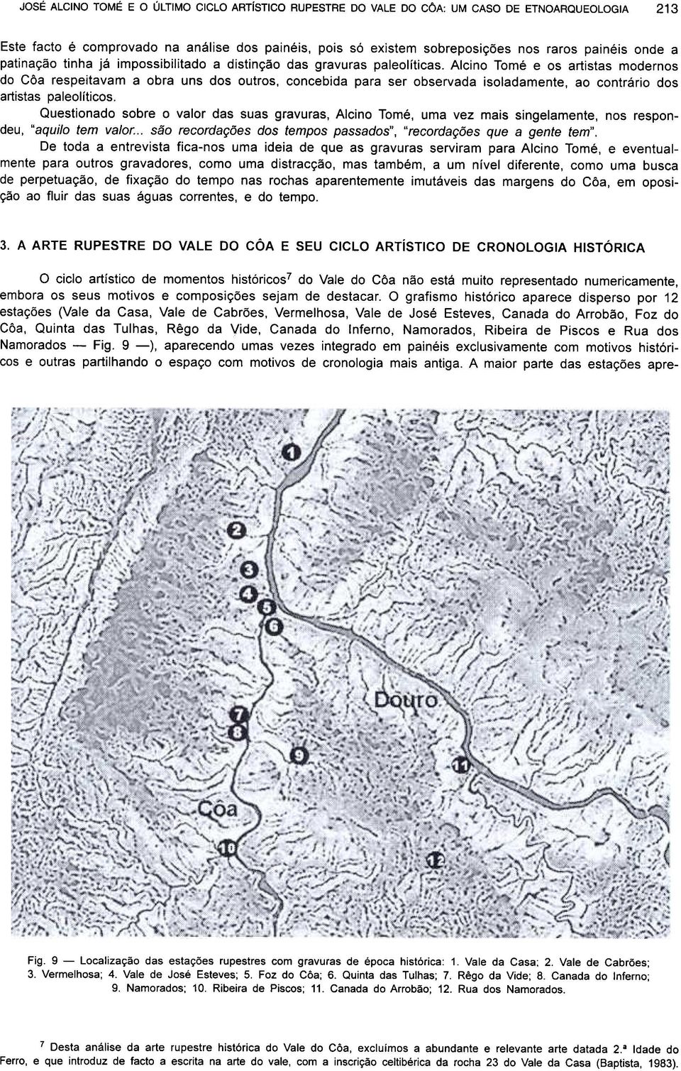 Alcino Tomé e os artistas modernos do Côa respeitavam a obra uns dos outros, concebida para ser observada isoladamente, ao contrário dos artistas paleolíticos.