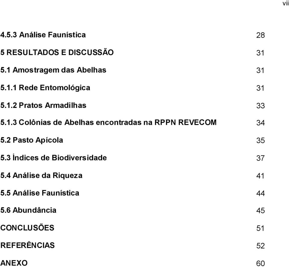 2 Pasto Apícola 35 5.3 Índices de Biodiversidade 37 5.4 Análise da Riqueza 41 5.