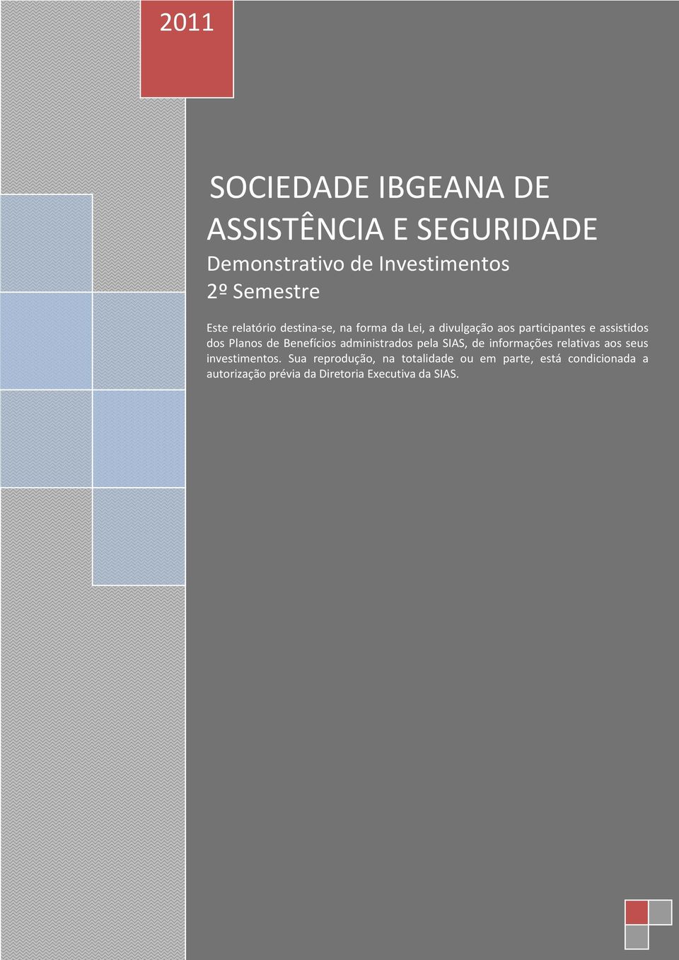 Benefícios administrados pela SIAS, de informações relativas aos seus investimentos.