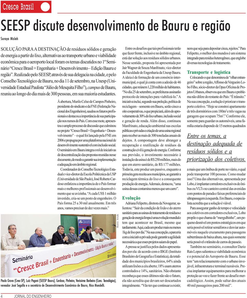 Realizado pelo SEESP, através de sua delegacia na cidade, e pelo Conselho Tecnológico de Bauru, no dia 11 de setembro, na Unesp (Universidade Estadual Paulista Júlio de Mesquita Filho ), campus de