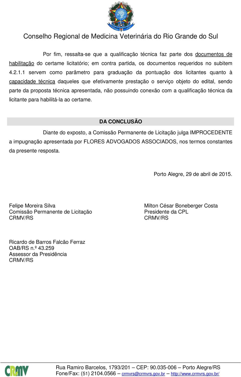 apresentada, não possuindo conexão com a qualificação técnica da licitante para habilitá-la ao certame.