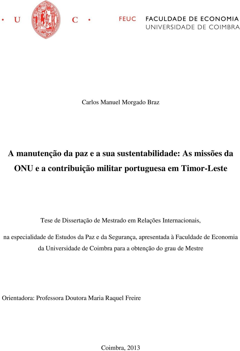 Internacionais, na especialidade de Estudos da Paz e da Segurança, apresentada à Faculdade de Economia