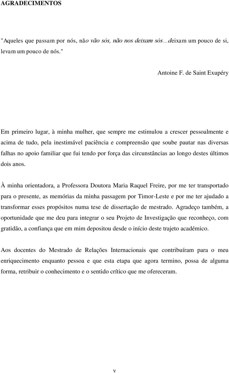 apoio familiar que fui tendo por força das circunstâncias ao longo destes últimos dois anos.