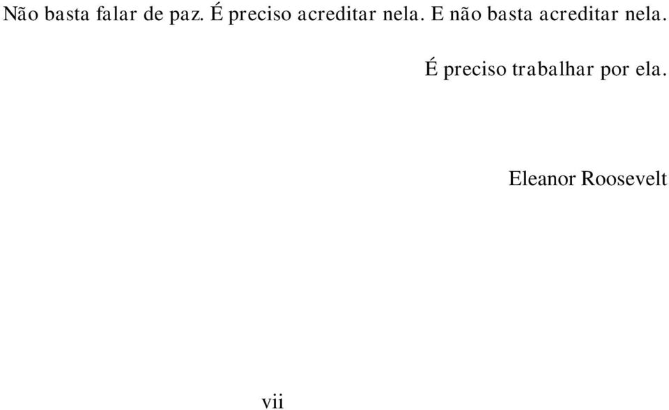 E não basta acreditar nela.