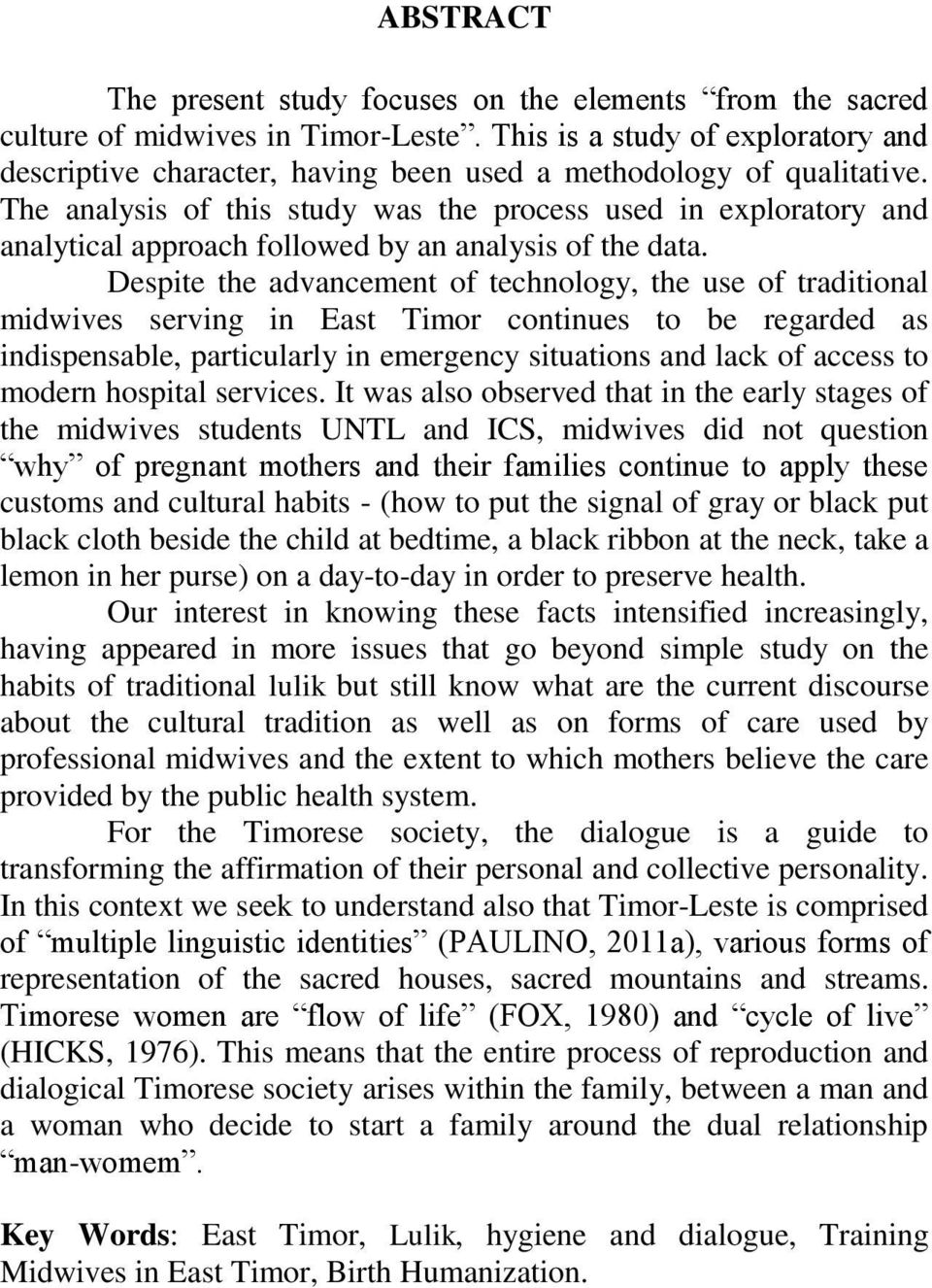 The analysis of this study was the process used in exploratory and analytical approach followed by an analysis of the data.