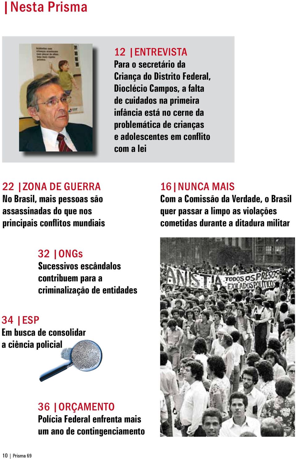 mundiais 16 NUNCA MAIS Com a Comissão da Verdade, o Brasil quer passar a limpo as violações cometidas durante a ditadura militar 32 ONGs Sucessivos escândalos