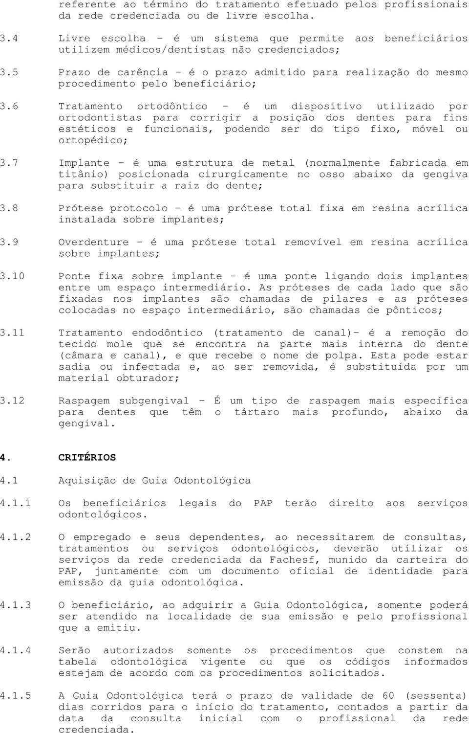 5 Prazo de carência é o prazo admitido para realização do mesmo procedimento pelo beneficiário; 3.