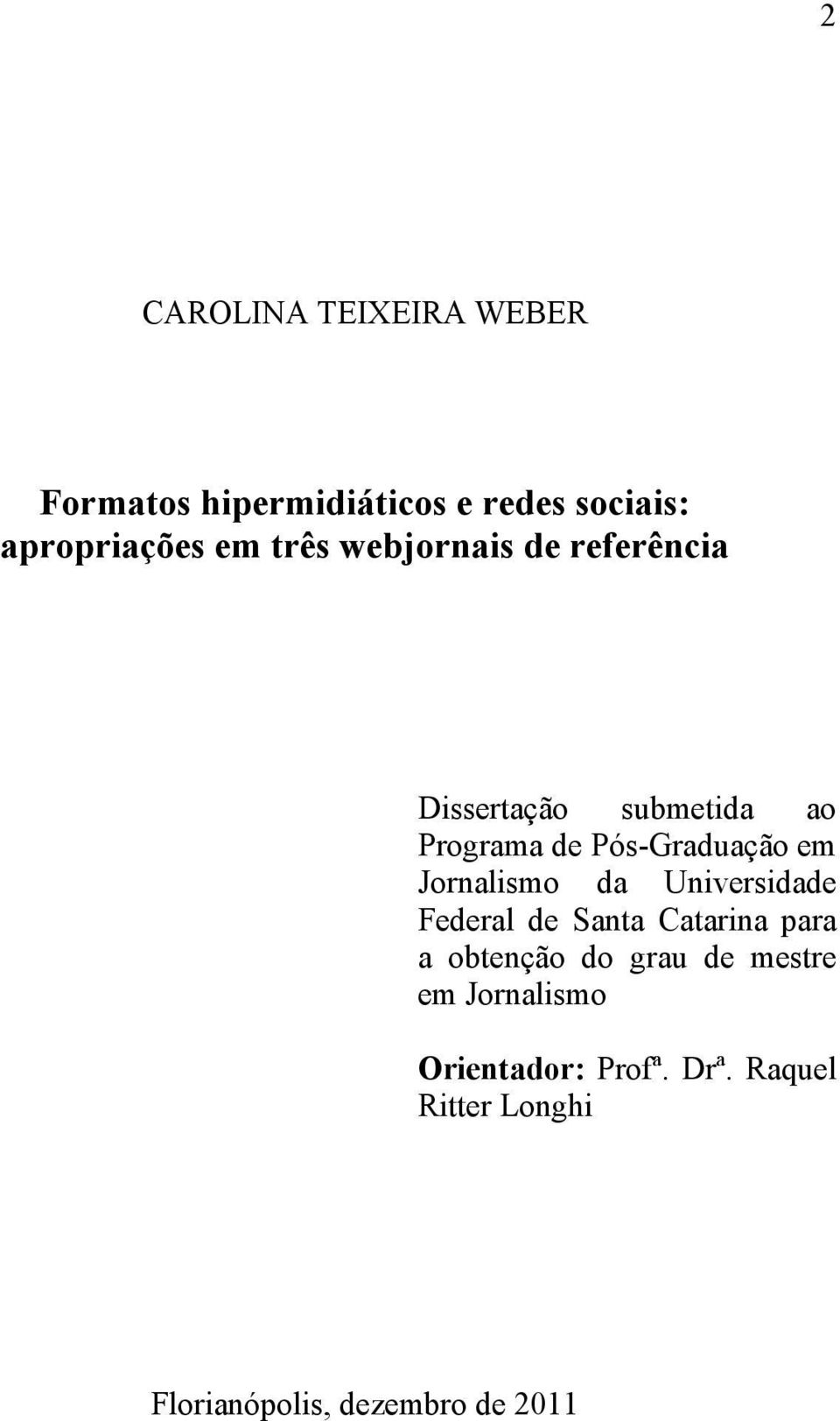 Jornalismo da Universidade Federal de Santa Catarina para a obtenção do grau de mestre