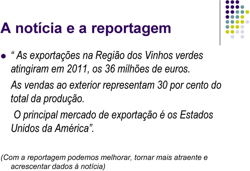 As vendas ao exterior representam 30 por cento do total da produção.