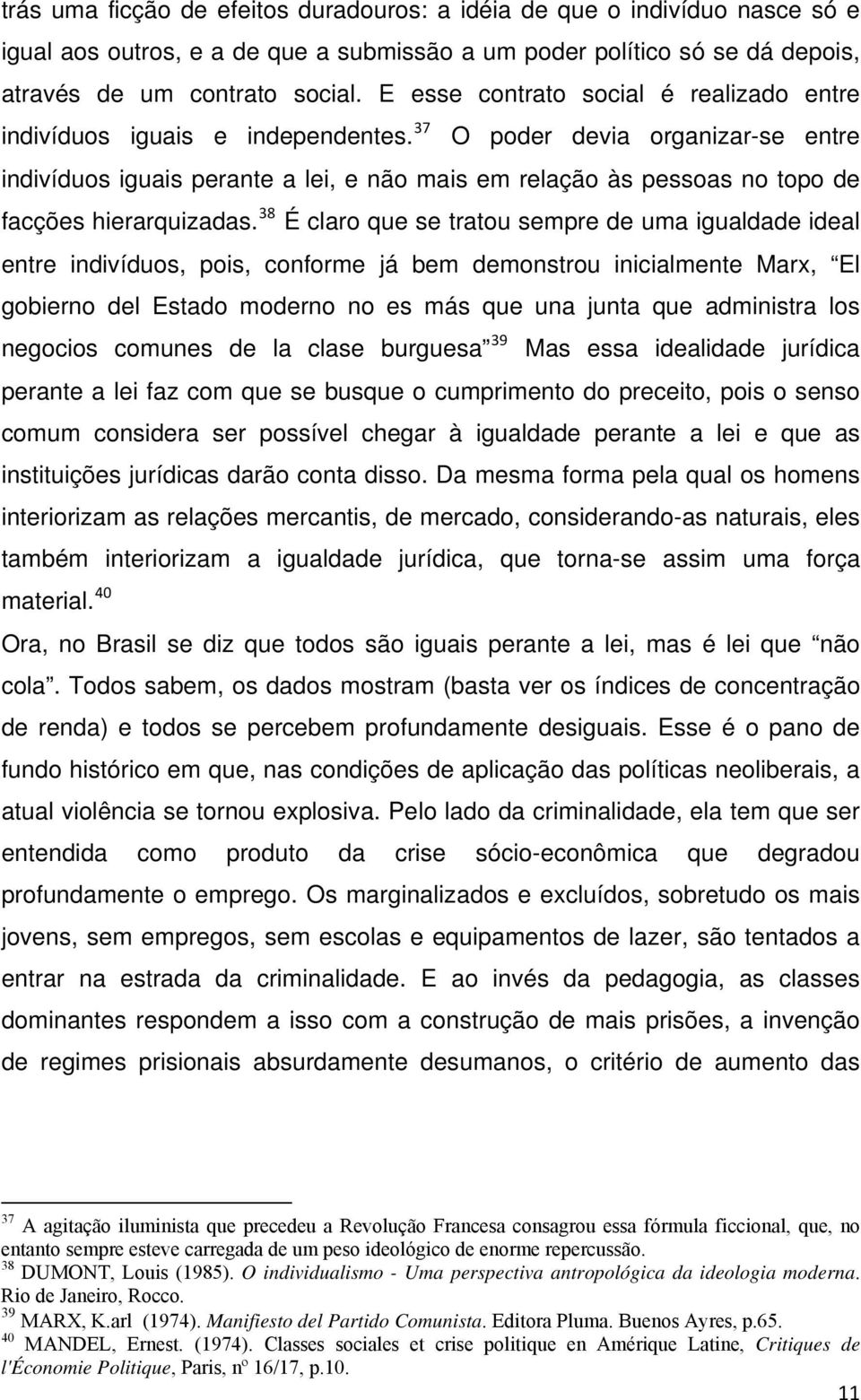 37 O poder devia organizar-se entre indivíduos iguais perante a lei, e não mais em relação às pessoas no topo de facções hierarquizadas.