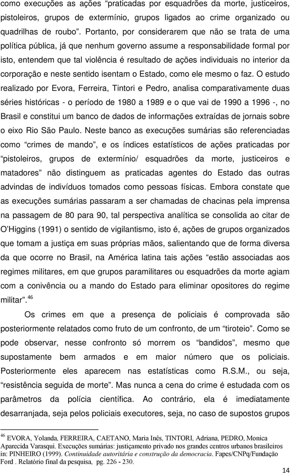 interior da corporação e neste sentido isentam o Estado, como ele mesmo o faz.