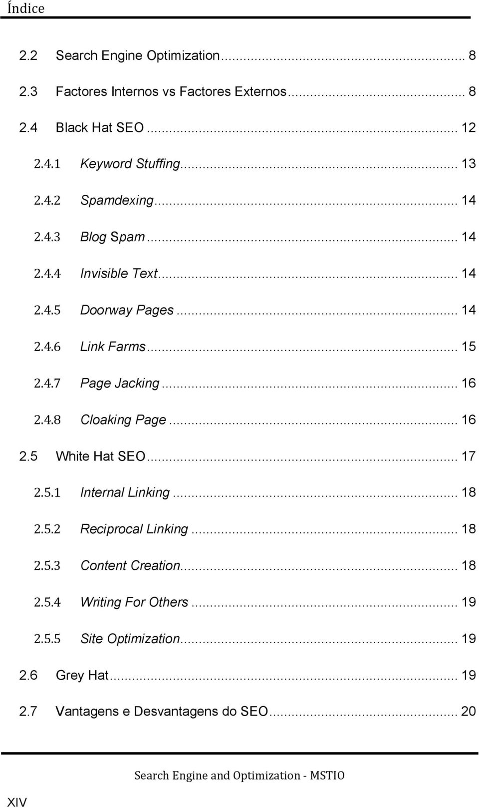 .. 16 2.4.8 Cloaking Page... 16 2.5 White Hat SEO... 17 2.5.1 Internal Linking... 18 2.5.2 Reciprocal Linking... 18 2.5.3 Content Creation.