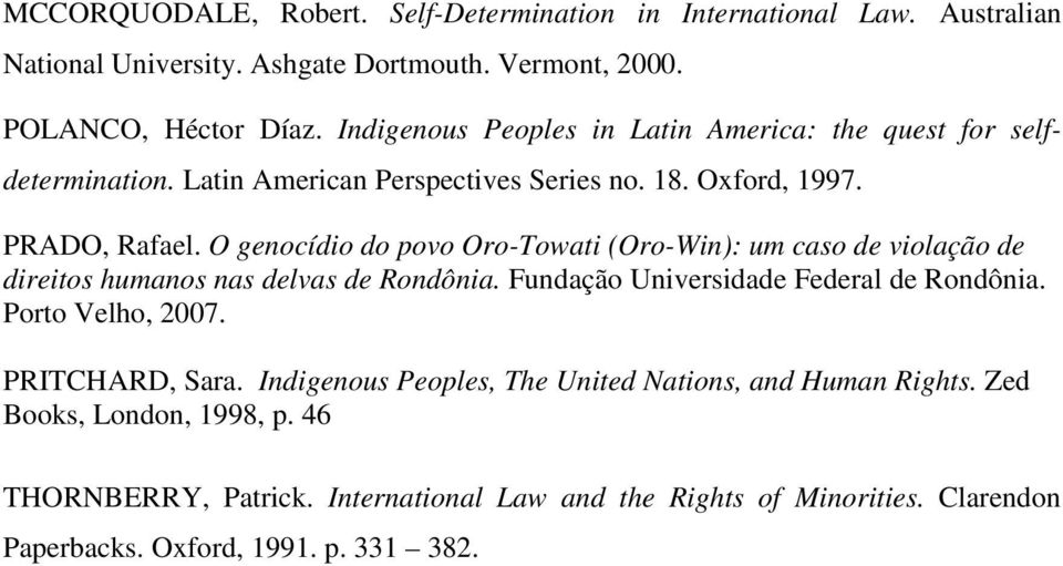 O genocídio do povo Oro-Towati (Oro-Win): um caso de violação de direitos humanos nas delvas de Rondônia. Fundação Universidade Federal de Rondônia. Porto Velho, 2007.