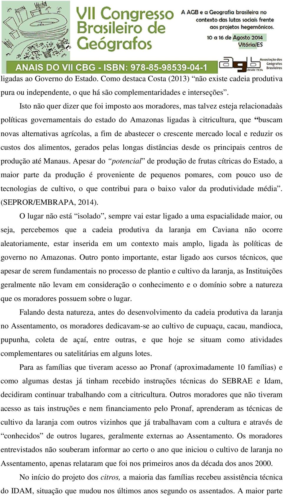 fim de abastecer o crescente mercado local e reduzir os custos dos alimentos, gerados pelas longas distâncias desde os principais centros de produção até Manaus.