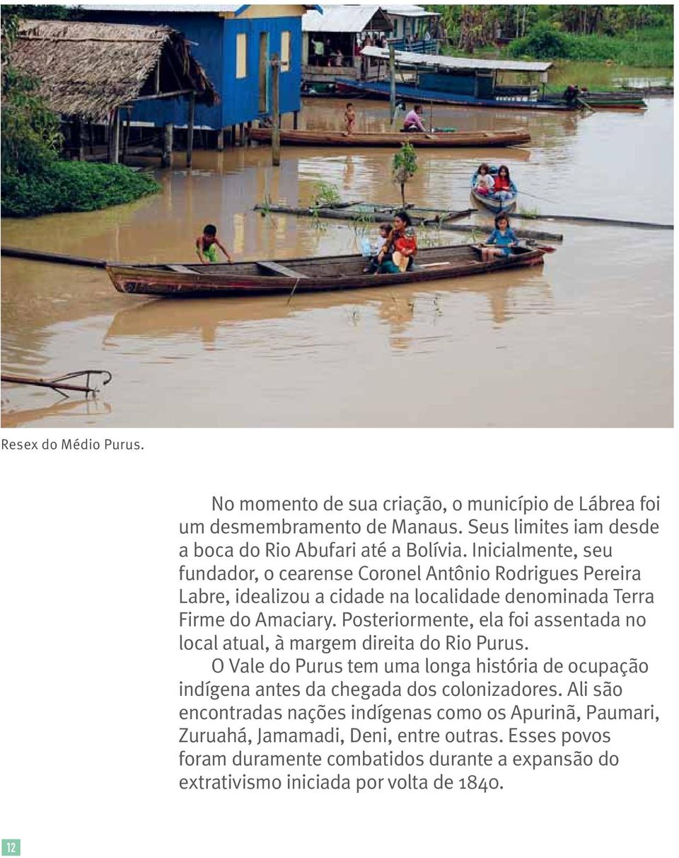 Posteriormente, ela foi assentada no local atual, à margem direita do Rio Purus.