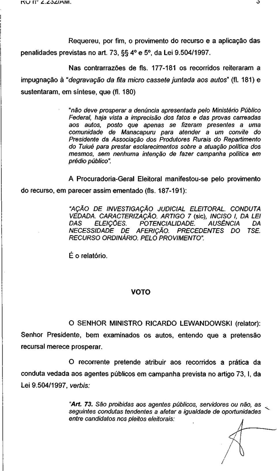 180) "não deve prosperar a denúncia apresentada pelo Ministério Público Federal, haja vista a imprecisão dos fatos e das provas carreadas aos autos, posto que apenas se fizeram presentes a uma