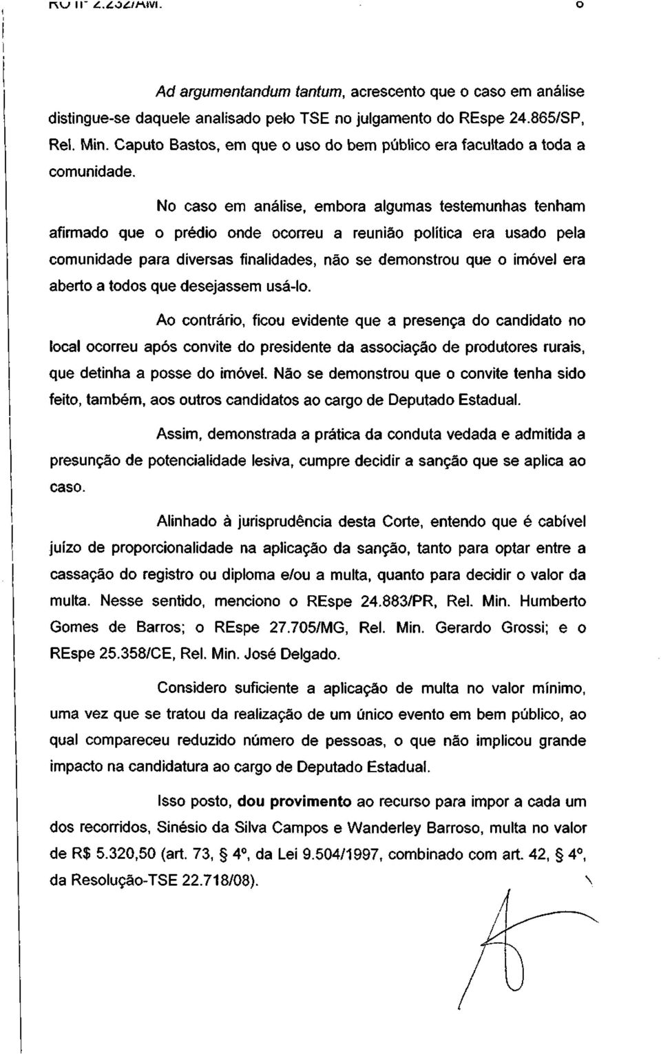 No caso em análise, embora algumas testemunhas tenham afirmado que o prédio onde ocorreu a reunião política era usado pela comunidade para diversas finalidades, não se demonstrou que o imóvel era