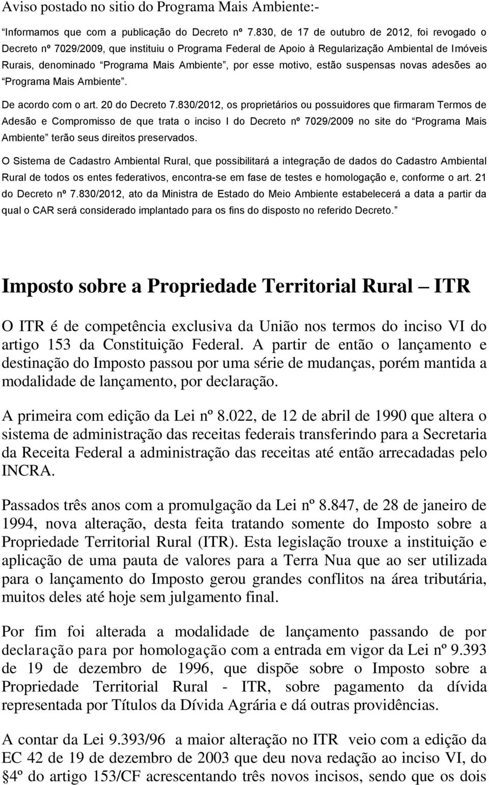 motivo, estão suspensas novas adesões ao Programa Mais Ambiente. De acordo com o art. 20 do Decreto 7.