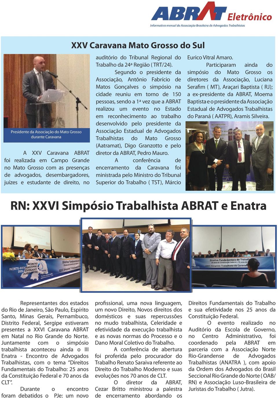 Segundo o presidente da Associação, Antônio Fabrício de Matos Gonçalves o simpósio na cidade reuniu em torno de 150 pessoas, sendo a 1ª vez que a ABRAT realizou um evento no Estado em reconhecimento