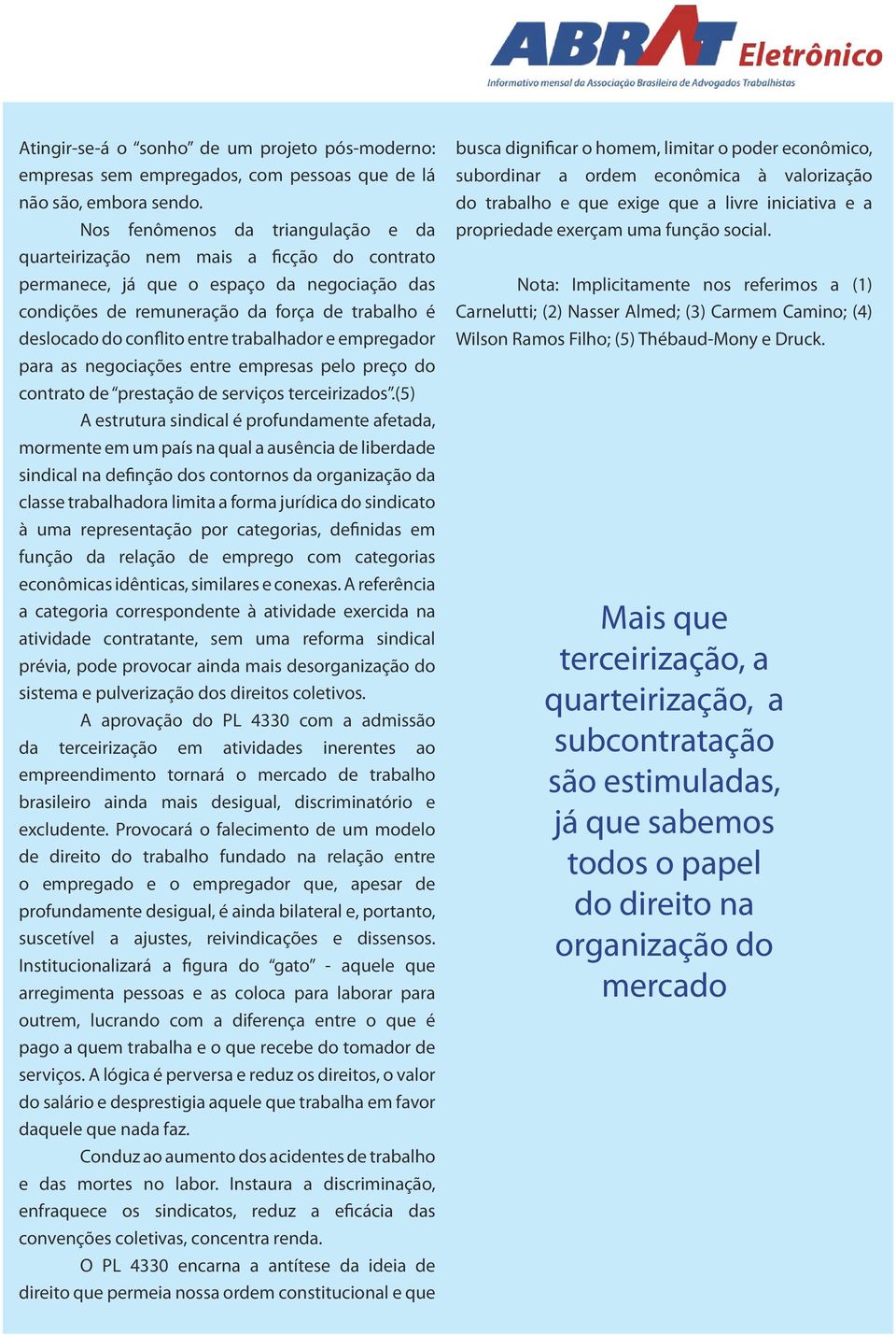 entre trabalhador e empregador para as negociações entre empresas pelo preço do contrato de prestação de serviços terceirizados.