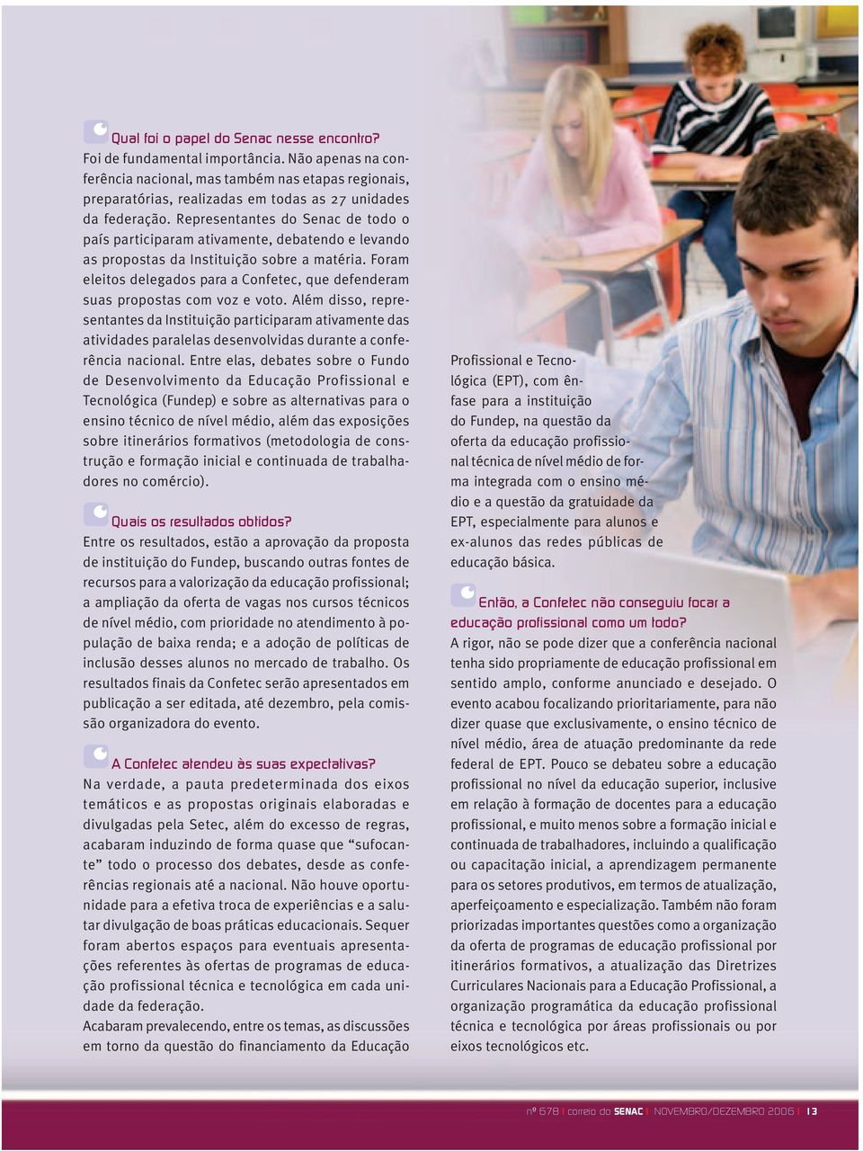 Representantes do Senac de todo o país participaram ativamente, debatendo e levando as propostas da Instituição sobre a matéria.