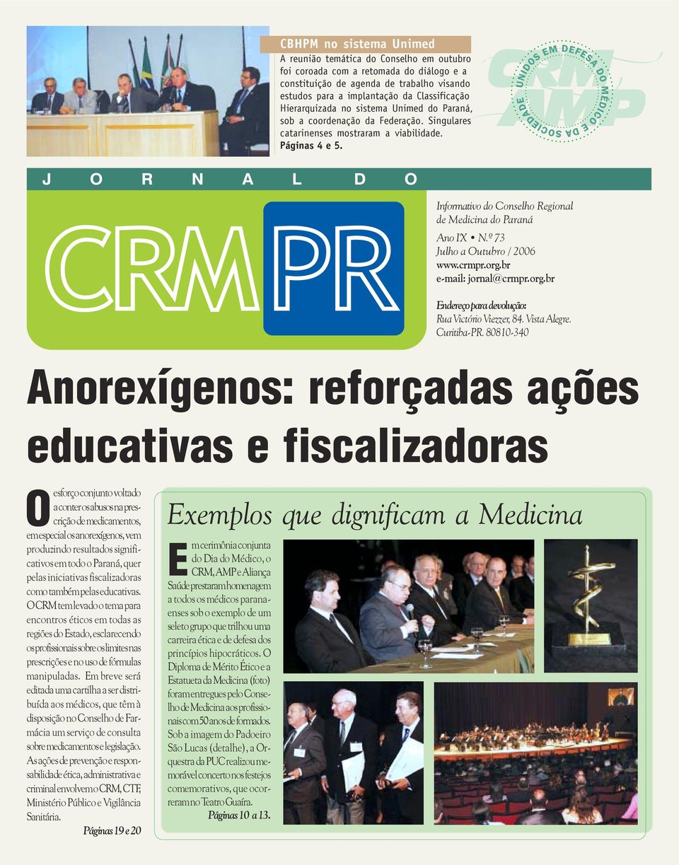 Informativo do Conselho Regional de Medicina do Paraná Ano IX N.º 73 Julho a Outubro / 2006 www.crmpr.org.br e-mail: jornal@crmpr.org.br Endereço para devolução: Rua Victório Viezzer, 84.