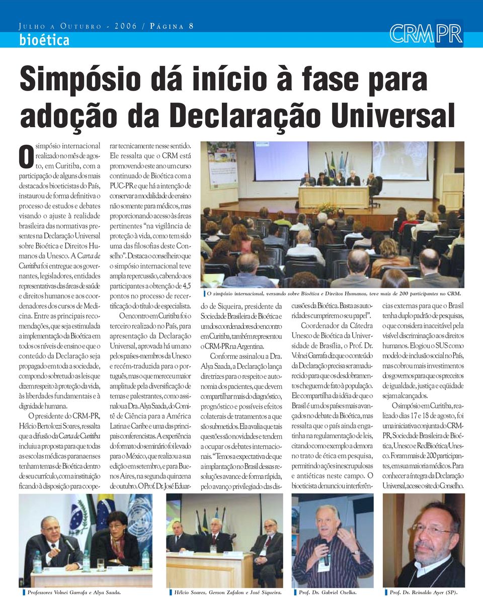 simpósio internacional realizado no mês de agosto, em Curitiba, com a participação de alguns dos mais destacados bioeticistas do País, instaurou de forma definitiva o processo de estudos e debates