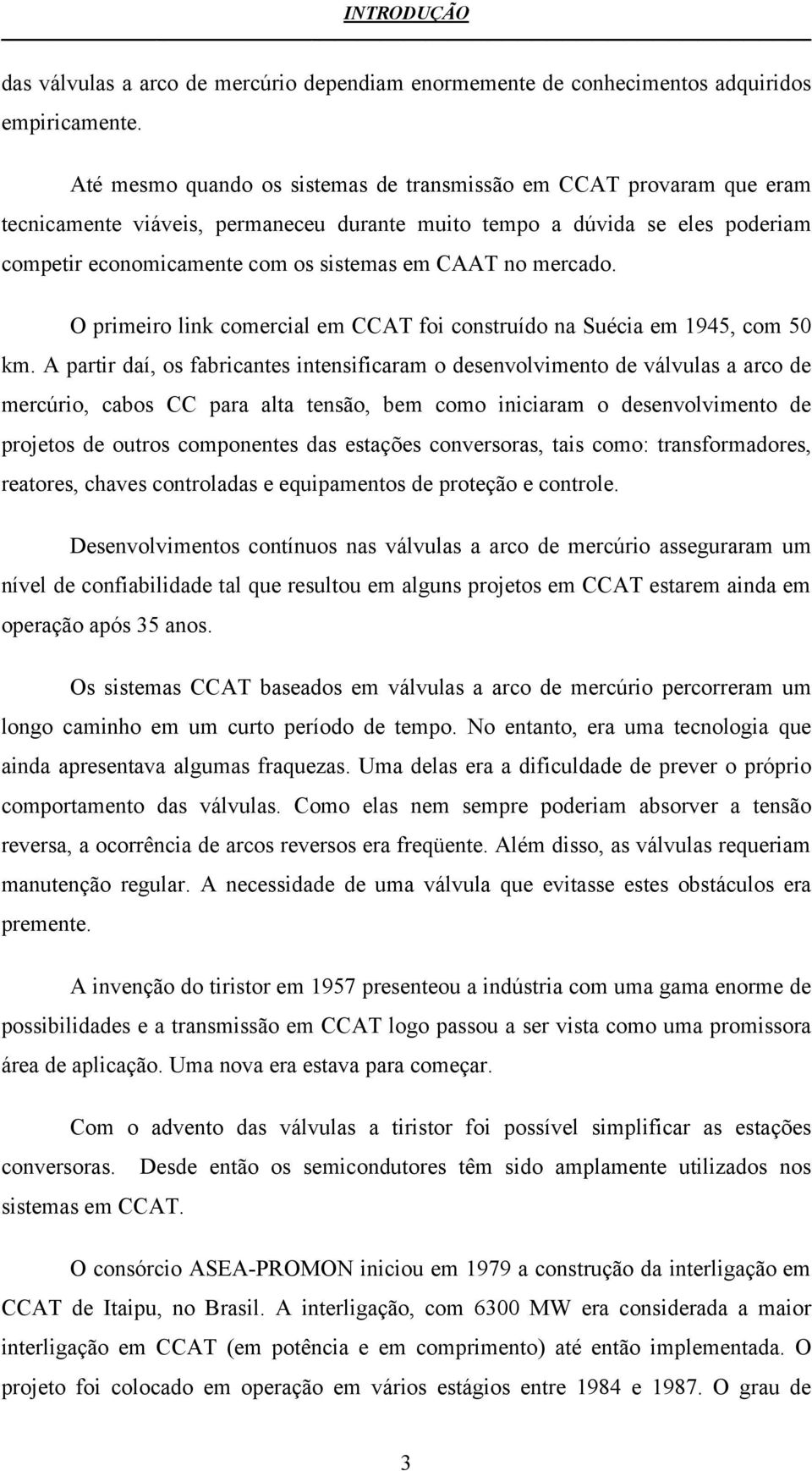 mercado. O primeiro link comercial em CCAT foi construído na Suécia em 1945, com 50 km.